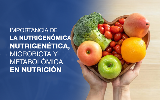 Importancia de la Nutrigenómica, Nutrigenética, Microbiota y Metabolómica en Nutrición
