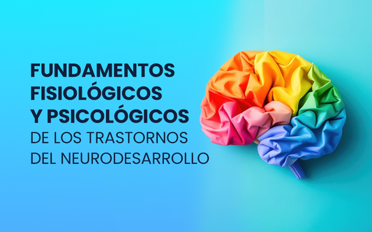 Fundamentos fisiológicos y psicológicos de los trastornos del neurodesarrollo