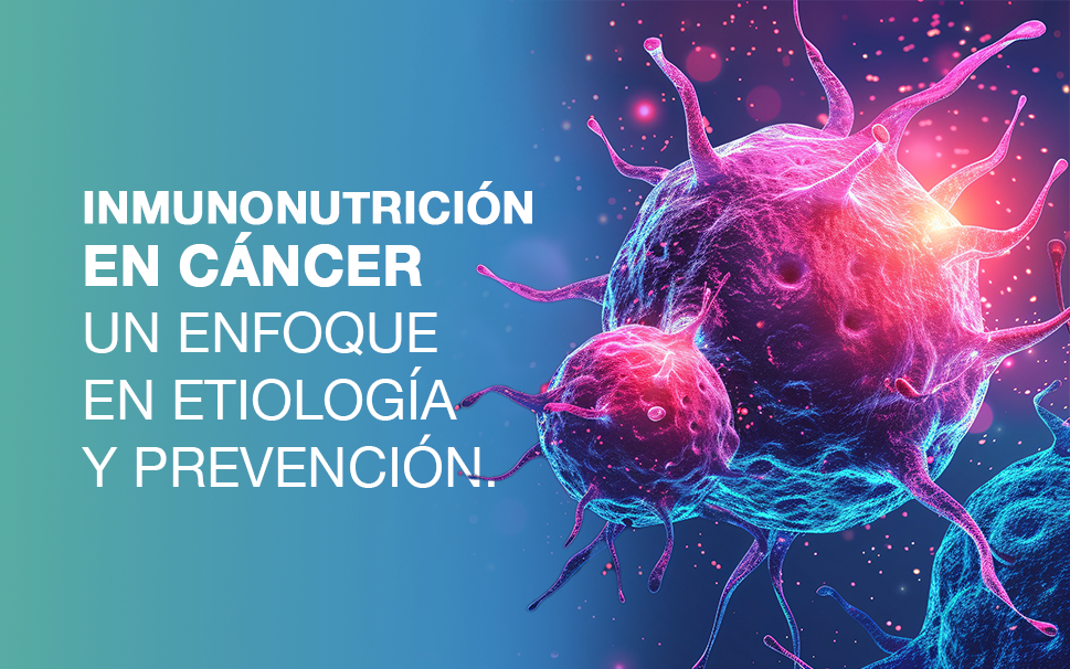 Inmunonutrición en cáncer, un enfoque en etiología y prevención.